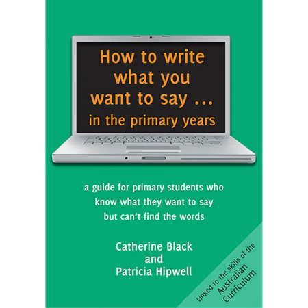 How to Write What You Want To Say in the Primary Years