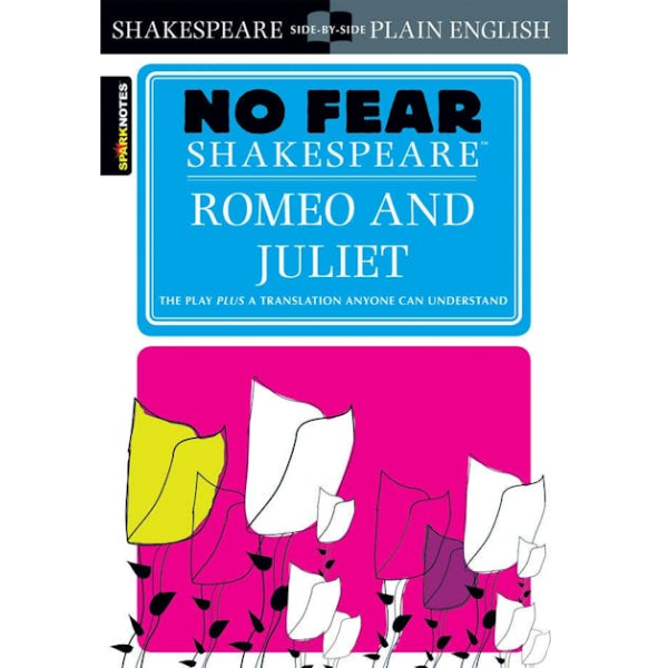 Romeo and Juliet: No Fear Shakespeare Side-by-Side Plain English
