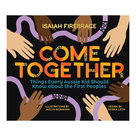 Come Together: Things Every Aussie Kid Should Know about the First Peoples